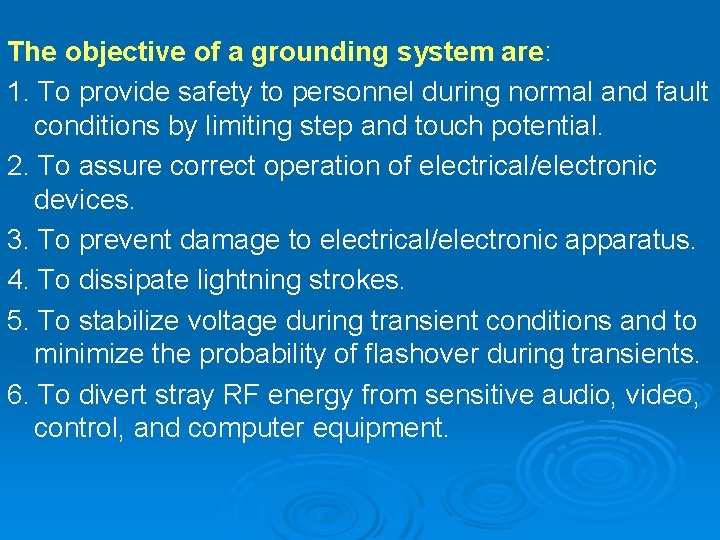 The objective of a grounding system are: 1. To provide safety to personnel during