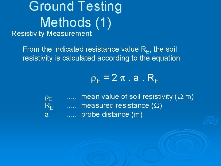 Ground Testing Methods (1) Resistivity Measurement From the indicated resistance value RE, the soil