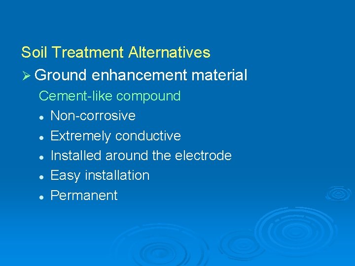 Soil Treatment Alternatives Ø Ground enhancement material Cement-like compound l Non-corrosive l Extremely conductive