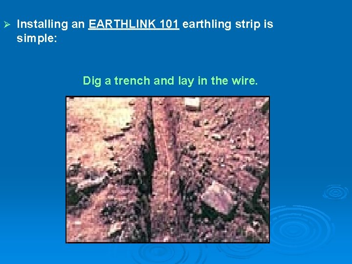 Ø Installing an EARTHLINK 101 earthling strip is simple: Dig a trench and lay