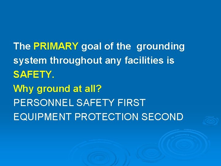 The PRIMARY goal of the grounding system throughout any facilities is SAFETY. Why ground