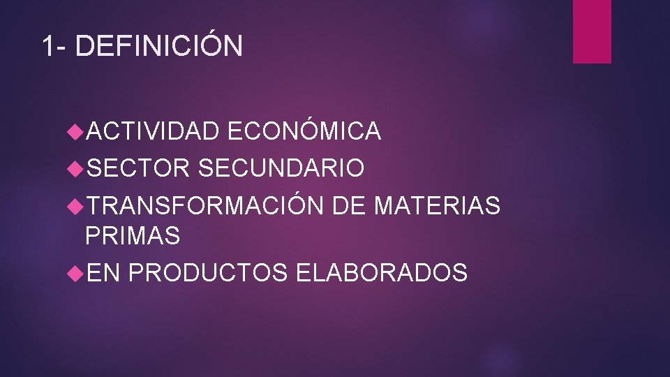 1 - DEFINICIÓN ACTIVIDAD ECONÓMICA SECTOR SECUNDARIO TRANSFORMACIÓN DE MATERIAS PRIMAS EN PRODUCTOS ELABORADOS