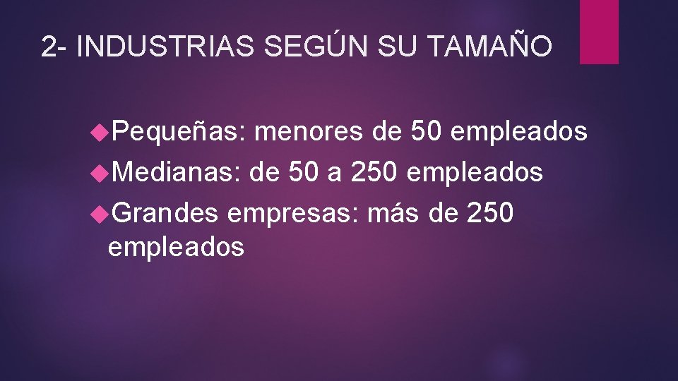 2 - INDUSTRIAS SEGÚN SU TAMAÑO Pequeñas: menores de 50 empleados Medianas: de 50