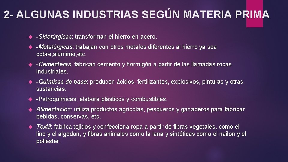 2 - ALGUNAS INDUSTRIAS SEGÚN MATERIA PRIMA -Siderúrgicas: transforman el hierro en acero. -Metalúrgicas: