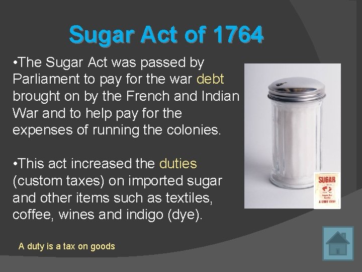 Sugar Act of 1764 • The Sugar Act was passed by Parliament to pay