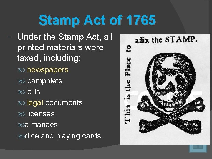 Stamp Act of 1765 Under the Stamp Act, all printed materials were taxed, including:
