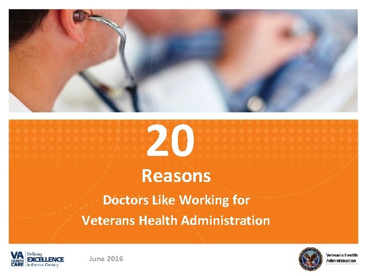20 Reasons Doctors Like Working for Veterans Health Administration June 2016 