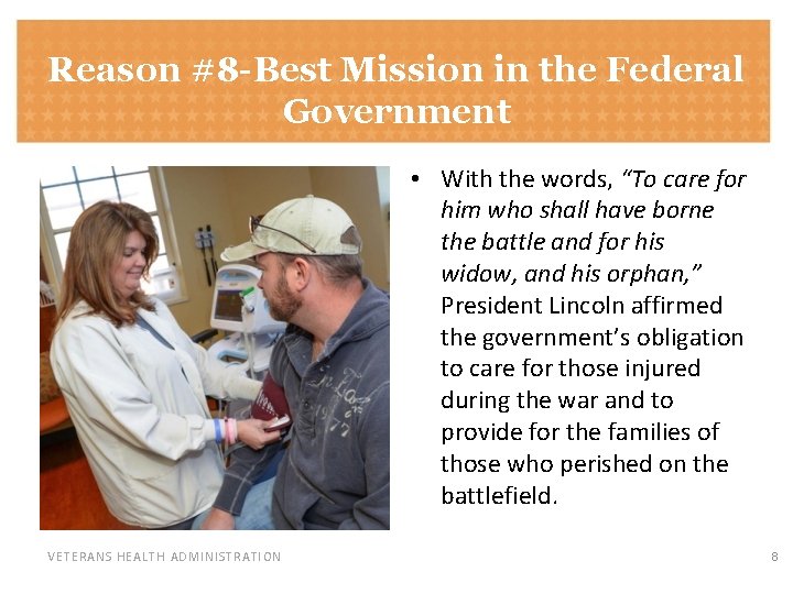 Reason #8 -Best Mission in the Federal Government • With the words, “To care