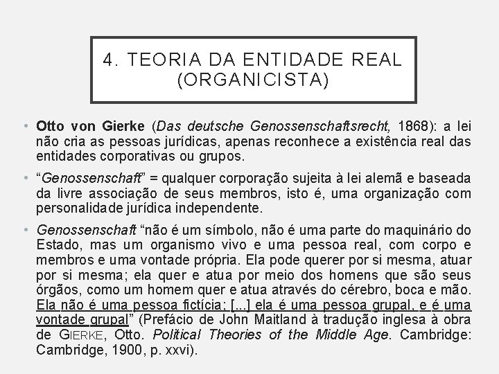 4. TEORIA DA ENTIDADE REAL (ORGANICISTA) • Otto von Gierke (Das deutsche Genossenschaftsrecht, 1868): 4. TEORIA DA ENTIDADE REAL (ORGANICISTA) • Otto von Gierke (Das deutsche Genossenschaftsrecht, 1868):
