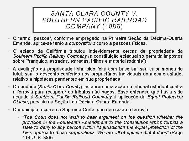 SANTA CLARA COUNTY V. SOUTHERN PACIFIC RAILROAD COMPANY (1886) • O termo “pessoa”, conforme SANTA CLARA COUNTY V. SOUTHERN PACIFIC RAILROAD COMPANY (1886) • O termo “pessoa”, conforme