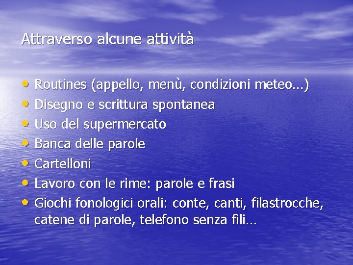 Attraverso alcune attività • Routines (appello, menù, condizioni meteo…) • Disegno e scrittura spontanea