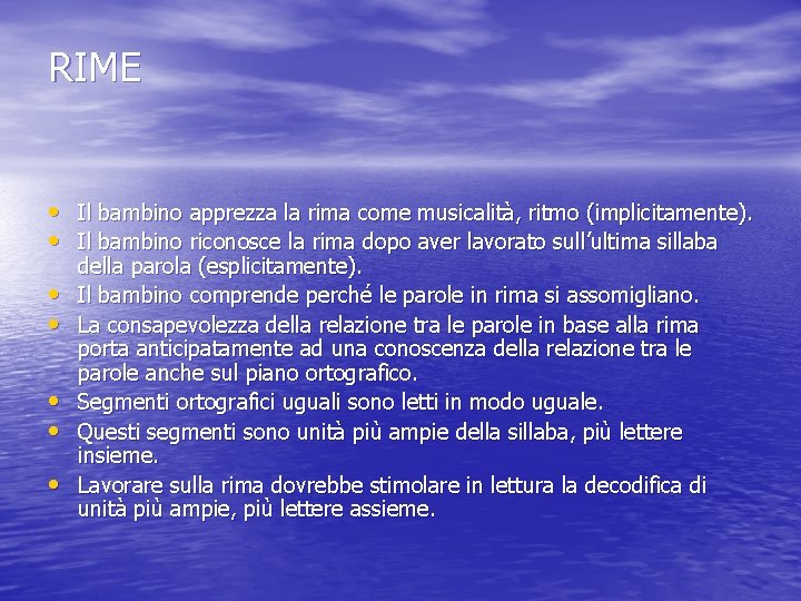 RIME • Il bambino apprezza la rima come musicalità, ritmo (implicitamente). • Il bambino