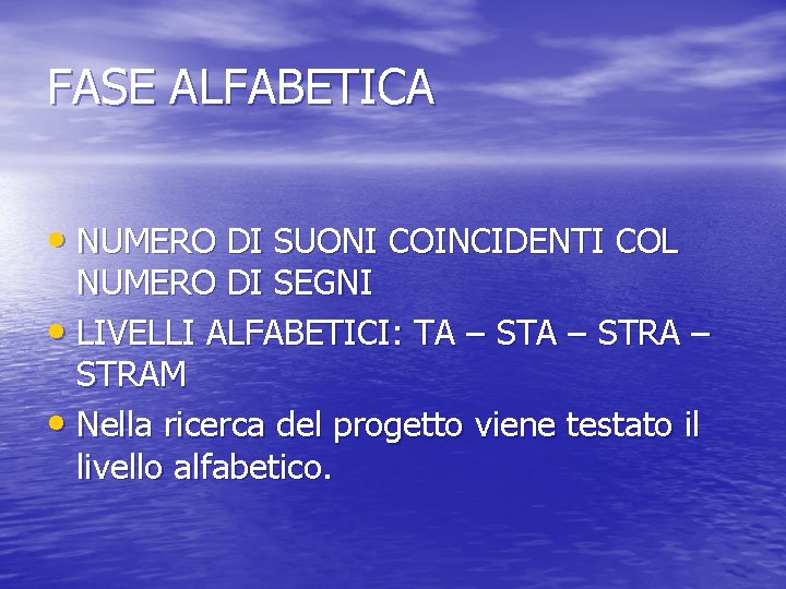 FASE ALFABETICA • NUMERO DI SUONI COINCIDENTI COL NUMERO DI SEGNI • LIVELLI ALFABETICI: