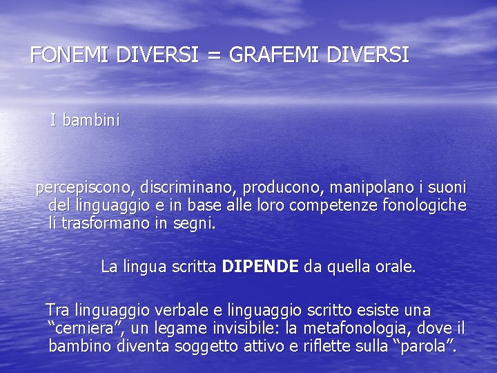 FONEMI DIVERSI = GRAFEMI DIVERSI I bambini percepiscono, discriminano, producono, manipolano i suoni del