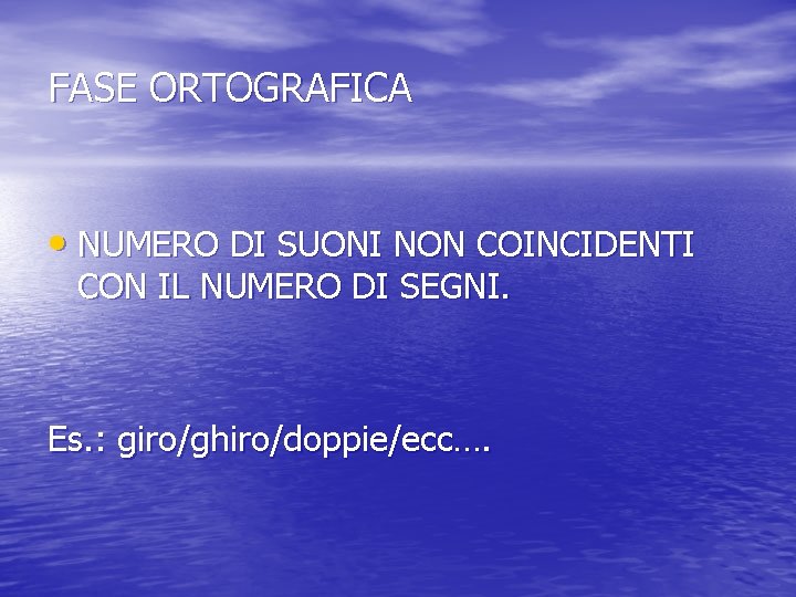 FASE ORTOGRAFICA • NUMERO DI SUONI NON COINCIDENTI CON IL NUMERO DI SEGNI. Es.