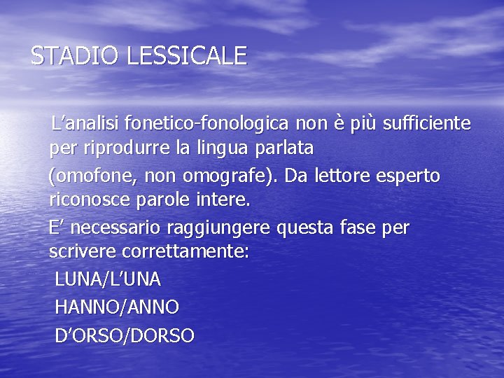 STADIO LESSICALE L’analisi fonetico-fonologica non è più sufficiente per riprodurre la lingua parlata (omofone,