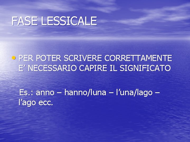 FASE LESSICALE • PER POTER SCRIVERE CORRETTAMENTE E’ NECESSARIO CAPIRE IL SIGNIFICATO Es. :