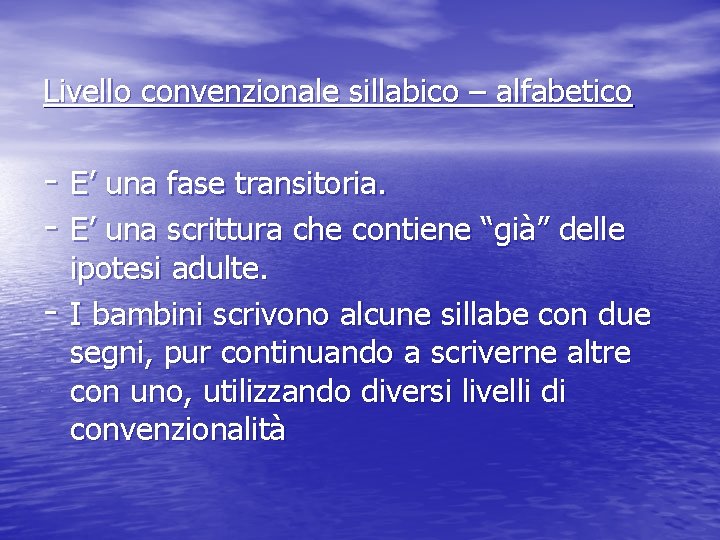 Livello convenzionale sillabico – alfabetico - E’ una fase transitoria. - E’ una scrittura