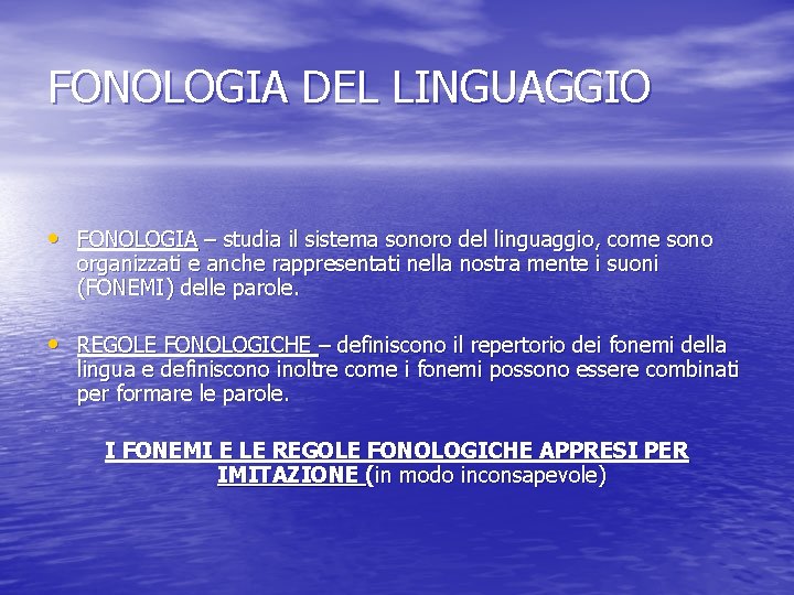 FONOLOGIA DEL LINGUAGGIO • FONOLOGIA – studia il sistema sonoro del linguaggio, come sono