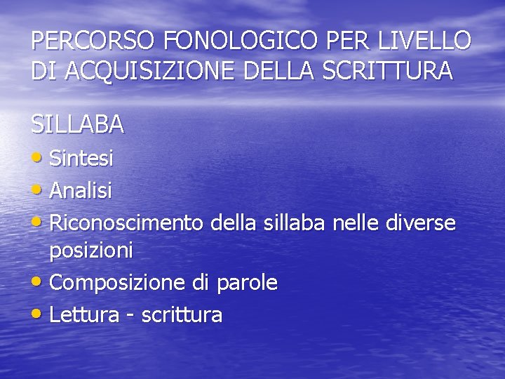 PERCORSO FONOLOGICO PER LIVELLO DI ACQUISIZIONE DELLA SCRITTURA SILLABA • Sintesi • Analisi •