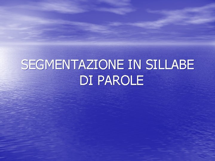 SEGMENTAZIONE IN SILLABE DI PAROLE 