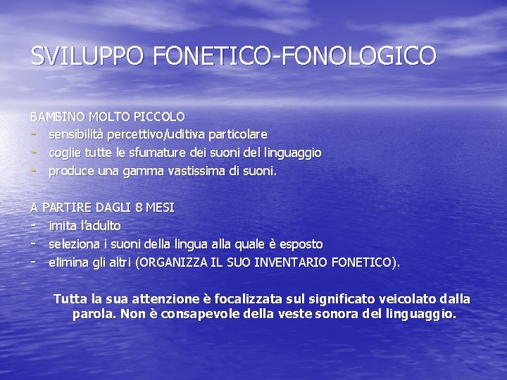 SVILUPPO FONETICO-FONOLOGICO BAMBINO MOLTO PICCOLO - sensibilità percettivo/uditiva particolare - coglie tutte le sfumature