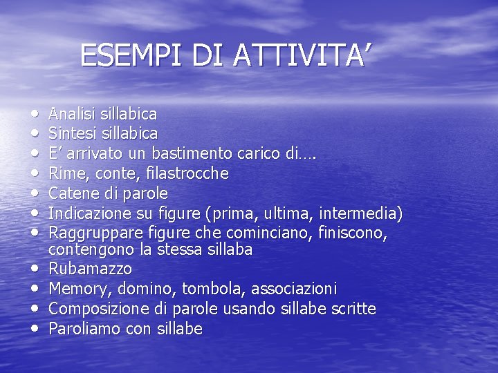 ESEMPI DI ATTIVITA’ • • • Analisi sillabica Sintesi sillabica E’ arrivato un bastimento