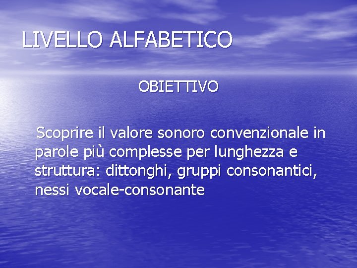 LIVELLO ALFABETICO OBIETTIVO Scoprire il valore sonoro convenzionale in parole più complesse per lunghezza