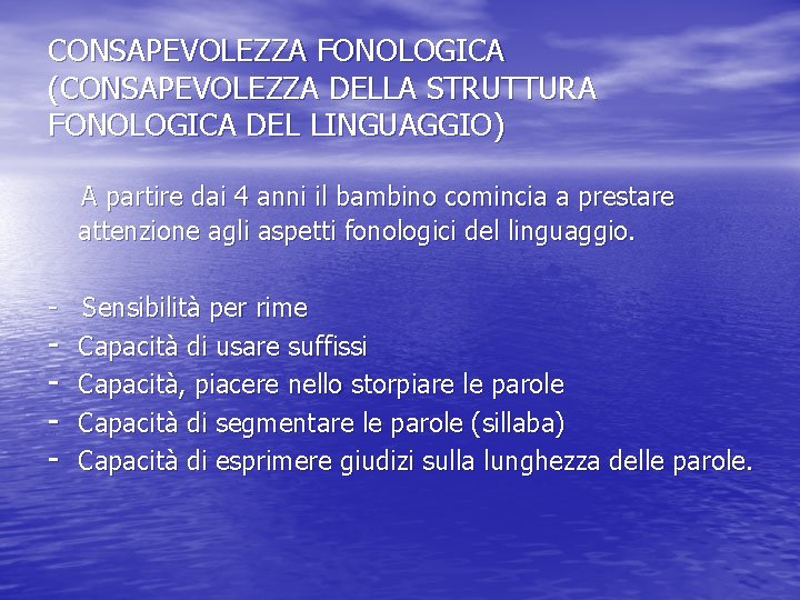 CONSAPEVOLEZZA FONOLOGICA (CONSAPEVOLEZZA DELLA STRUTTURA FONOLOGICA DEL LINGUAGGIO) A partire dai 4 anni il