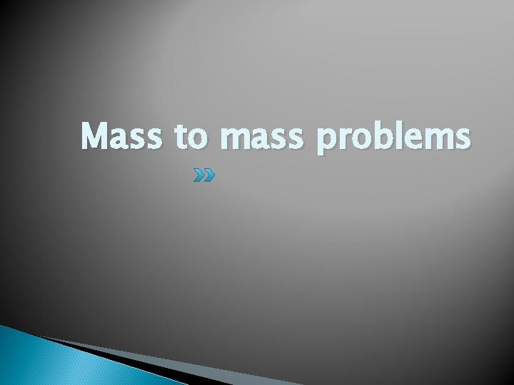 Mass to mass problems 