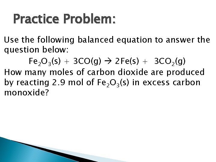 Practice Problem: Use the following balanced equation to answer the question below: Fe 2