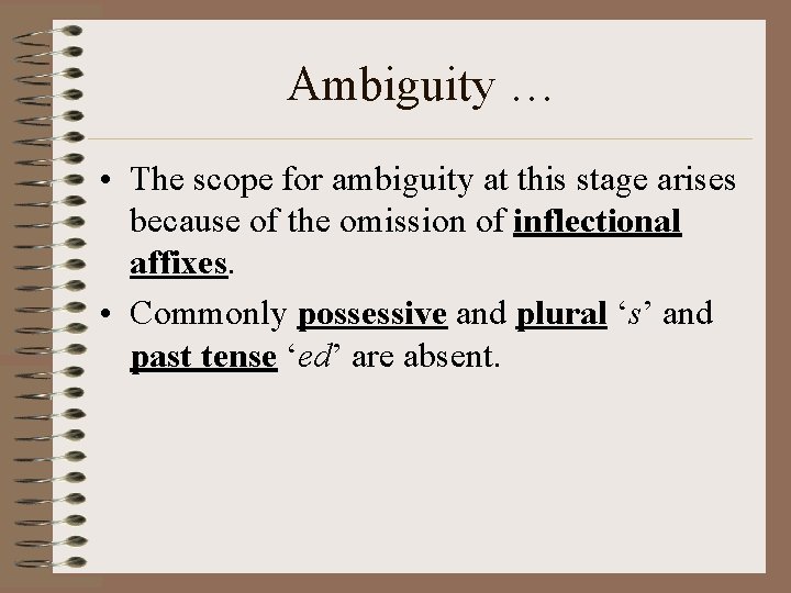 Ambiguity … • The scope for ambiguity at this stage arises because of the