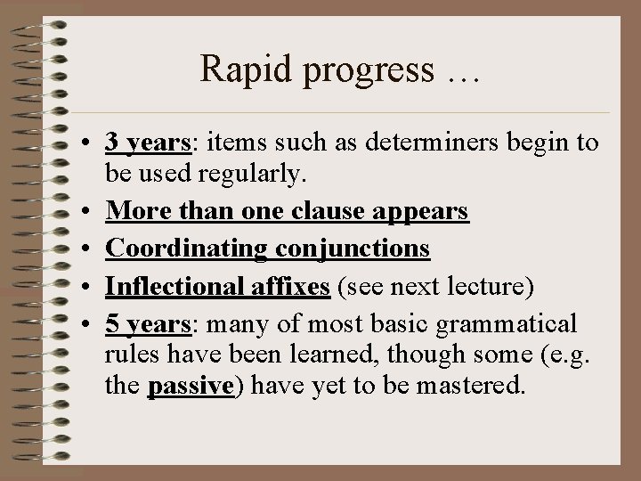 Rapid progress … • 3 years: items such as determiners begin to be used