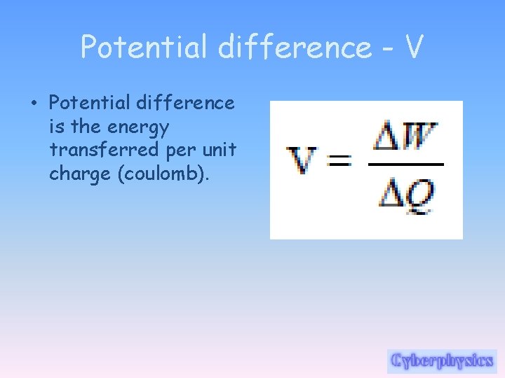 Potential difference - V • Potential difference is the energy transferred per unit charge