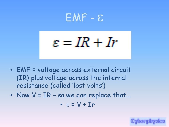 EMF - e • EMF = voltage across external circuit (IR) plus voltage across