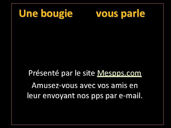 Une bougie vous parle Présenté par le site Mespps. com Amusez-vous avec vos amis