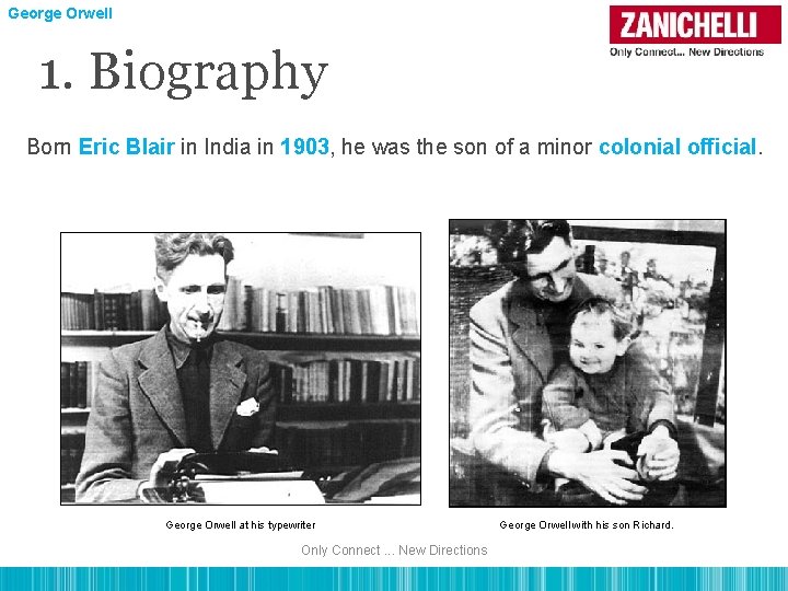 George Orwell 1. Biography Born Eric Blair in India in 1903, he was the