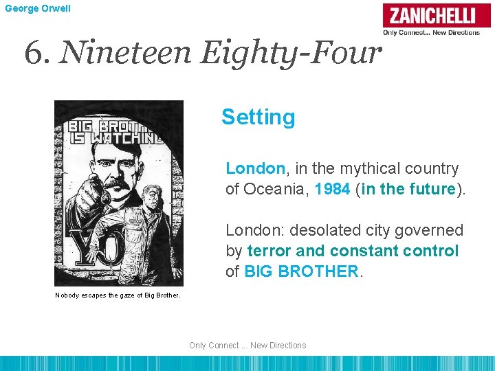 George Orwell 6. Nineteen Eighty-Four Setting London, in the mythical country of Oceania, 1984