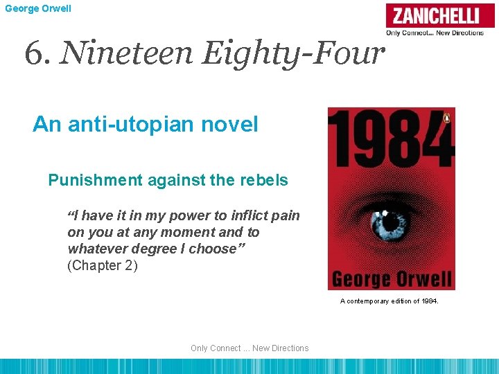 George Orwell 6. Nineteen Eighty-Four An anti-utopian novel Punishment against the rebels “I have