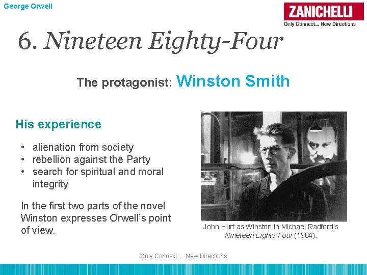 George Orwell 6. Nineteen Eighty-Four The protagonist: Winston Smith His experience • alienation from