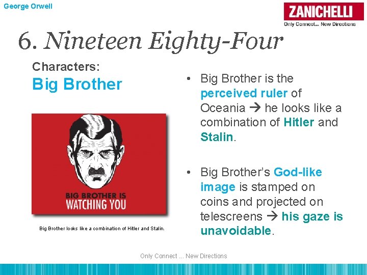 George Orwell 6. Nineteen Eighty-Four Characters: • Big Brother is the perceived ruler of