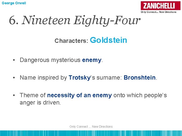 George Orwell 6. Nineteen Eighty-Four Characters: Goldstein • Dangerous mysterious enemy. • Name inspired
