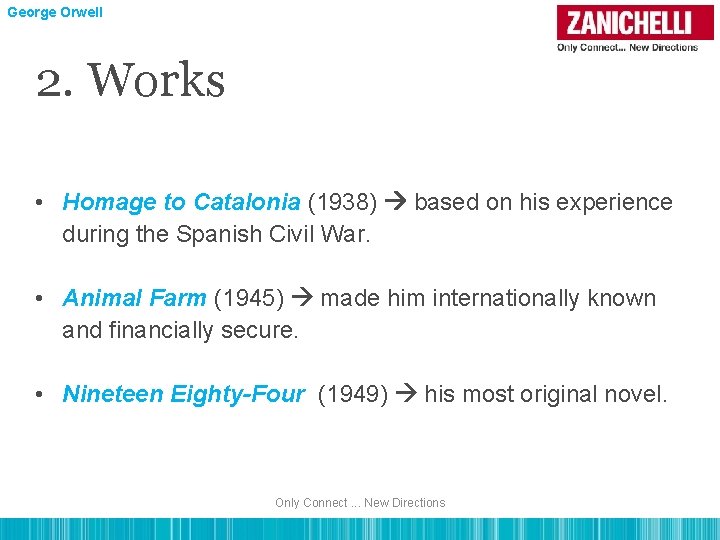 George Orwell 2. Works • Homage to Catalonia (1938) based on his experience during
