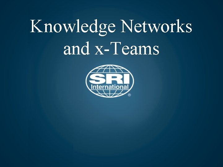 Knowledge Networks and x-Teams 