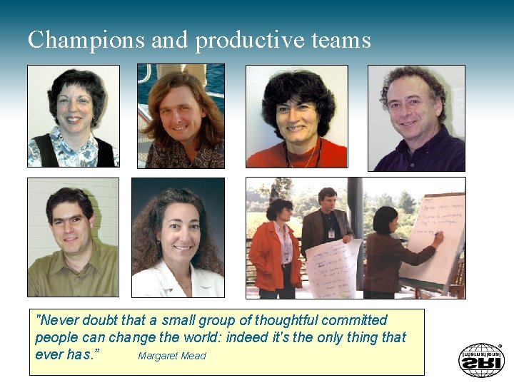 Champions and productive teams "Never doubt that a small group of thoughtful committed people