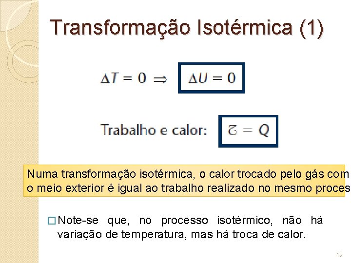 Transformação Isotérmica (1) Numa transformação isotérmica, o calor trocado pelo gás com o meio