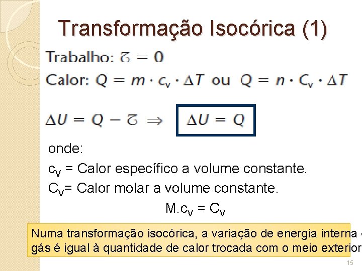 Transformação Isocórica (1) onde: c. V = Calor específico a volume constante. CV= Calor