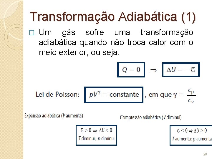 Transformação Adiabática (1) � Um gás sofre uma transformação adiabática quando não troca calor