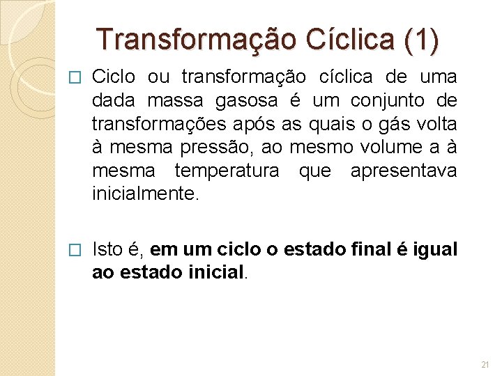 Transformação Cíclica (1) � Ciclo ou transformação cíclica de uma dada massa gasosa é