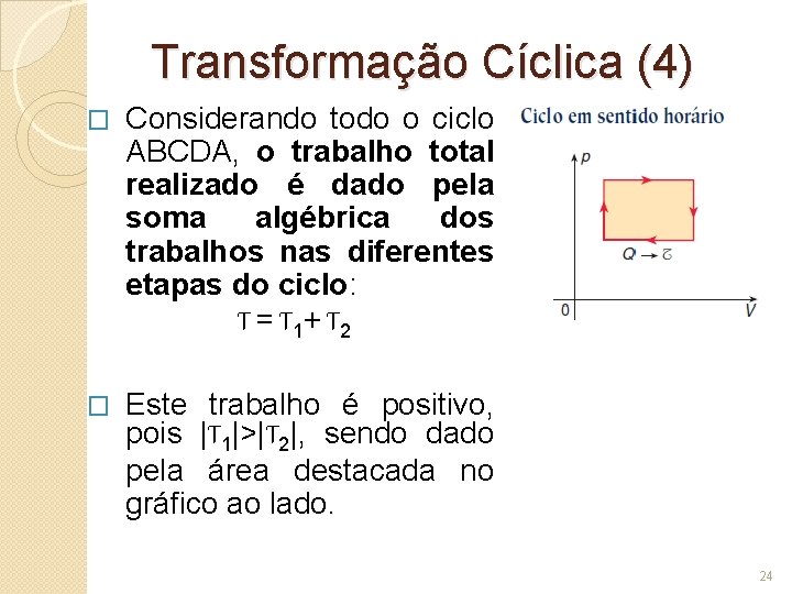 Transformação Cíclica (4) � Considerando todo o ciclo ABCDA, o trabalho total realizado é